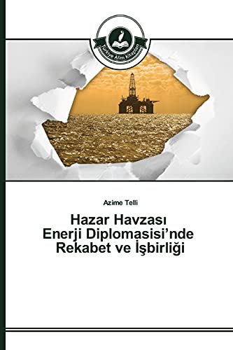 Hazar Havzası Enerji Diplomasisi’nde Rekabet ve İşbirliği