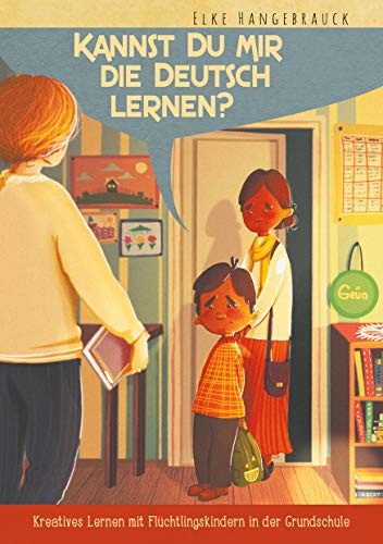 Kannst Du mir die Deutsch lernen: Kreatives Lernen mit Flüchtlingskindern in der Grundschule