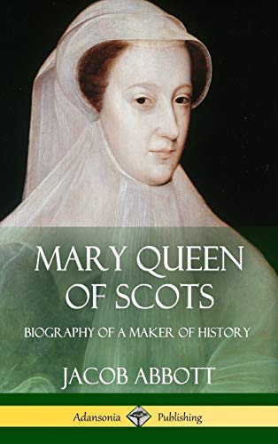 Mary Queen of Scots: Biography of a Maker of History (Hardcover)