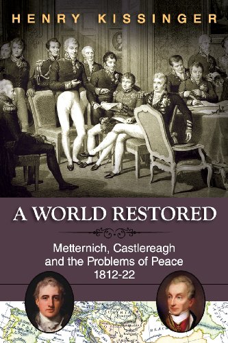 Kissinger, Henry A. A World Restored, Metternich, Castlereagh And The Problems Of Peace, 1812-22