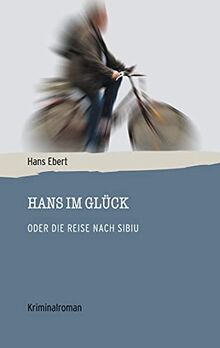 Hans im Glück: Oder die Reise nach Sibiu von Ebert, Hans | Buch | Zustand sehr gut