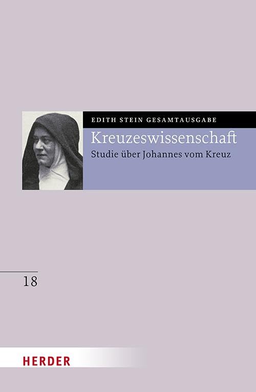 Kreuzeswissenschaft: Studie über Johannes vom Kreuz (18) (Edith Stein Gesamtausgabe)