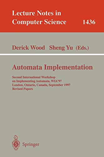 Automata Implementation: Second International Workshop on Implementing Automata, WIA'97, London, Ontario, Canada, September 18-20, 1997, Revised ... Notes in Computer Science, 1436, Band 1436)