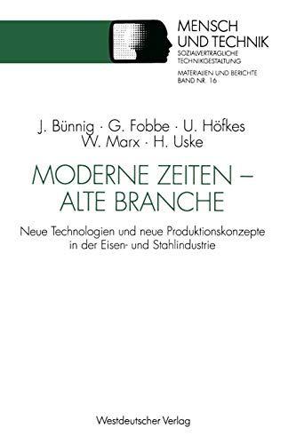 Moderne Zeiten - alte Branche: Neue Technologien Und Neue Produktionskonzepte In Der Eisen- Und Stahlindustrie (Sozialverträgliche Technikgestaltung, Materialien Und Berichte) (German Edition)