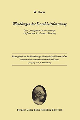Wandlungen der Krankheitsforschung: Über „Standpunkte“ in der Pathologie 150 Jahre nach R. Virchows Geburtstag (Sitzungsberichte der Heidelberger Akademie der Wissenschaften, 1971 / 6)