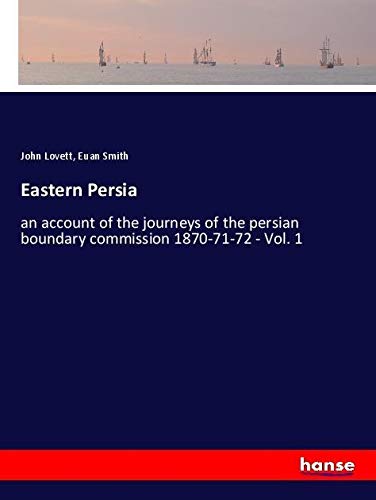 Eastern Persia: an account of the journeys of the persian boundary commission 1870-71-72 - Vol. 1