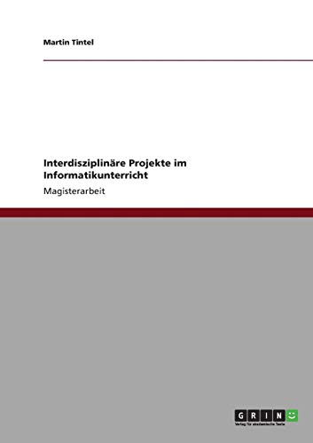 Interdisziplinäre Projekte im Informatikunterricht: Magisterarbeit