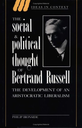 The Social and Political Thought of Bertrand Russell: The Development of an Aristocratic Liberalism (Ideas in Context, Band 37)