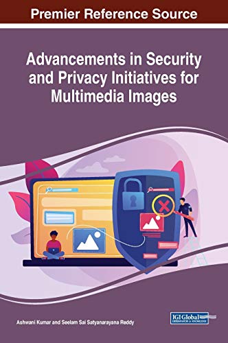 Advancements in Security and Privacy Initiatives for Multimedia Images (Advances in Information Security, Privacy, and Ethics, 1, Band 1)