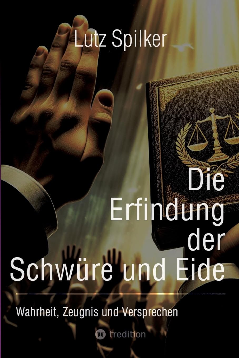Die Erfindung der Schwüre und Eide: Wahrheit, Zeugnis und Versprechen