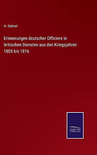 Erinnerungen deutscher Officiere in britischen Diensten aus den Kriegsjahren 1805 bis 1816