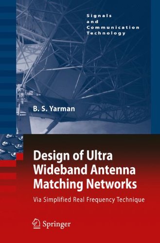 Design of Ultra Wideband Antenna Matching Networks: Via Simplified Real Frequency Technique (Signals and Communication Technology)
