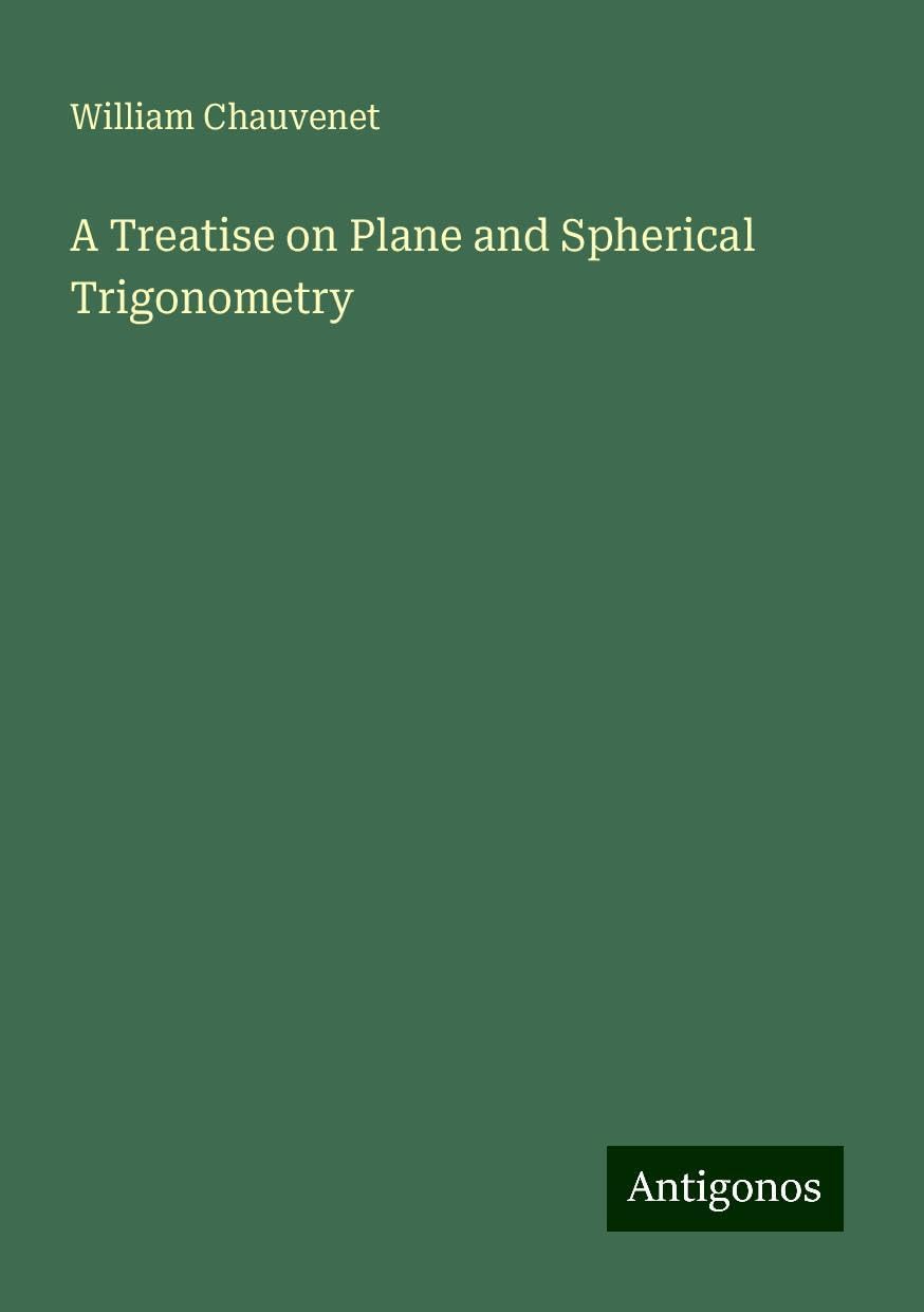 A Treatise on Plane and Spherical Trigonometry