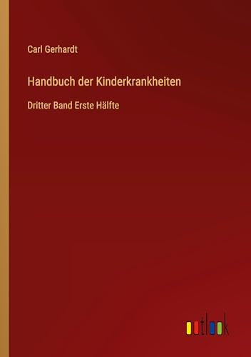 Handbuch der Kinderkrankheiten: Dritter Band Erste Hälfte