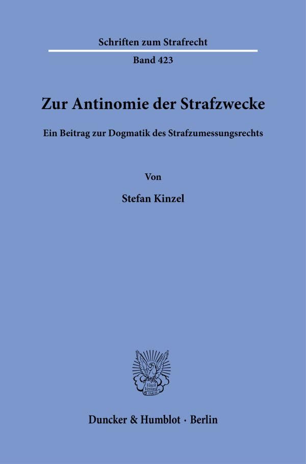Zur Antinomie der Strafzwecke.: Ein Beitrag zur Dogmatik des Strafzumessungsrechts. (Schriften zum Strafrecht)
