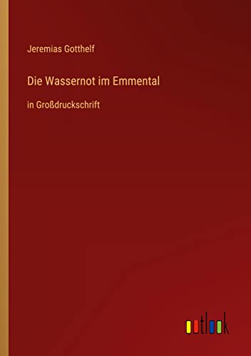 Die Wassernot im Emmental: in Großdruckschrift