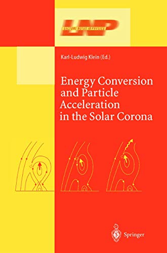 Energy Conversion and Particle Acceleration in the Solar Corona (Lecture Notes in Physics) (Lecture Notes in Physics, 612, Band 612)