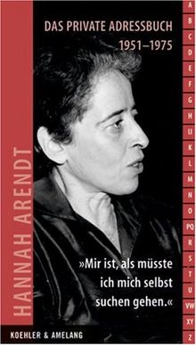 Hannah Arendt. "Mir ist, als müsste ich mich selbst suchen gehen": Das private Adressbuch 1951-1975