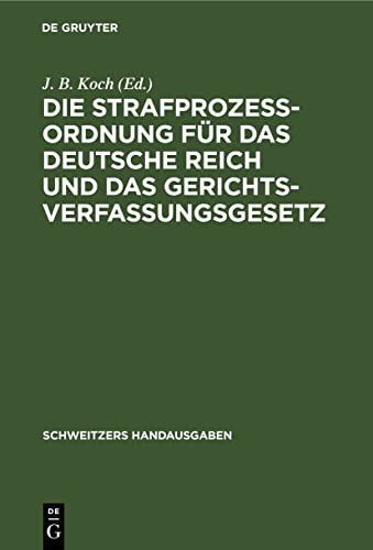 Die Strafprozeßordnung für das Deutsche Reich und das Gerichtsverfassungsgesetz (Schweitzers Handausgaben)