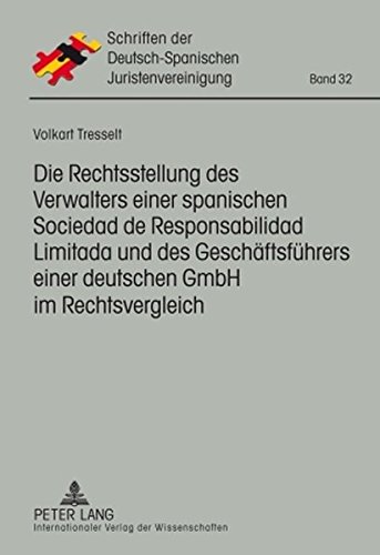 Die Rechtsstellung des Verwalters einer spanischen Responsabilidad de Limitada und des Geschäftsführers einer deutschen GmbH im Rechtsvergleich (Schriften der Deutsch-Spanischen Juristenvereinigung)