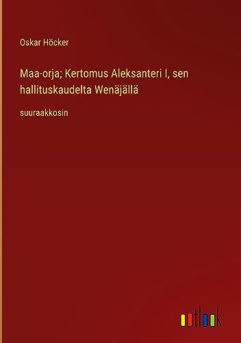 Maa-orja; Kertomus Aleksanteri I, sen hallituskaudelta Wenäjällä: suuraakkosin