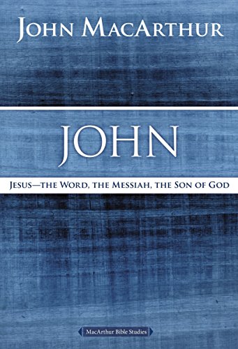 MacArthur, John F. John, Jesus ?The Word, The Messiah, The Son Of God (MacArthur Bible Studies)