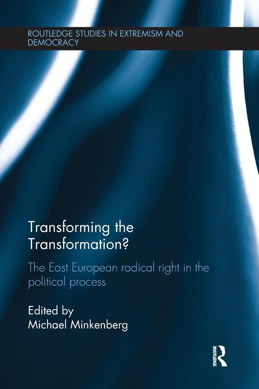 Transforming the Transformation?: The East European Radical Right in the Political Process (Routleldge Studies in Extremism and Democracy, 26, Band 26)