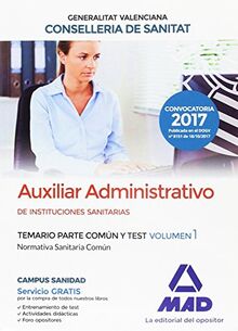 Auxiliar Administrativo de Instituciones Sanitarias de la Conselleria de Sanitat de la Generalitat Valenciana. Temario parte común y test volumen 1. Normativa Sanitaria Común