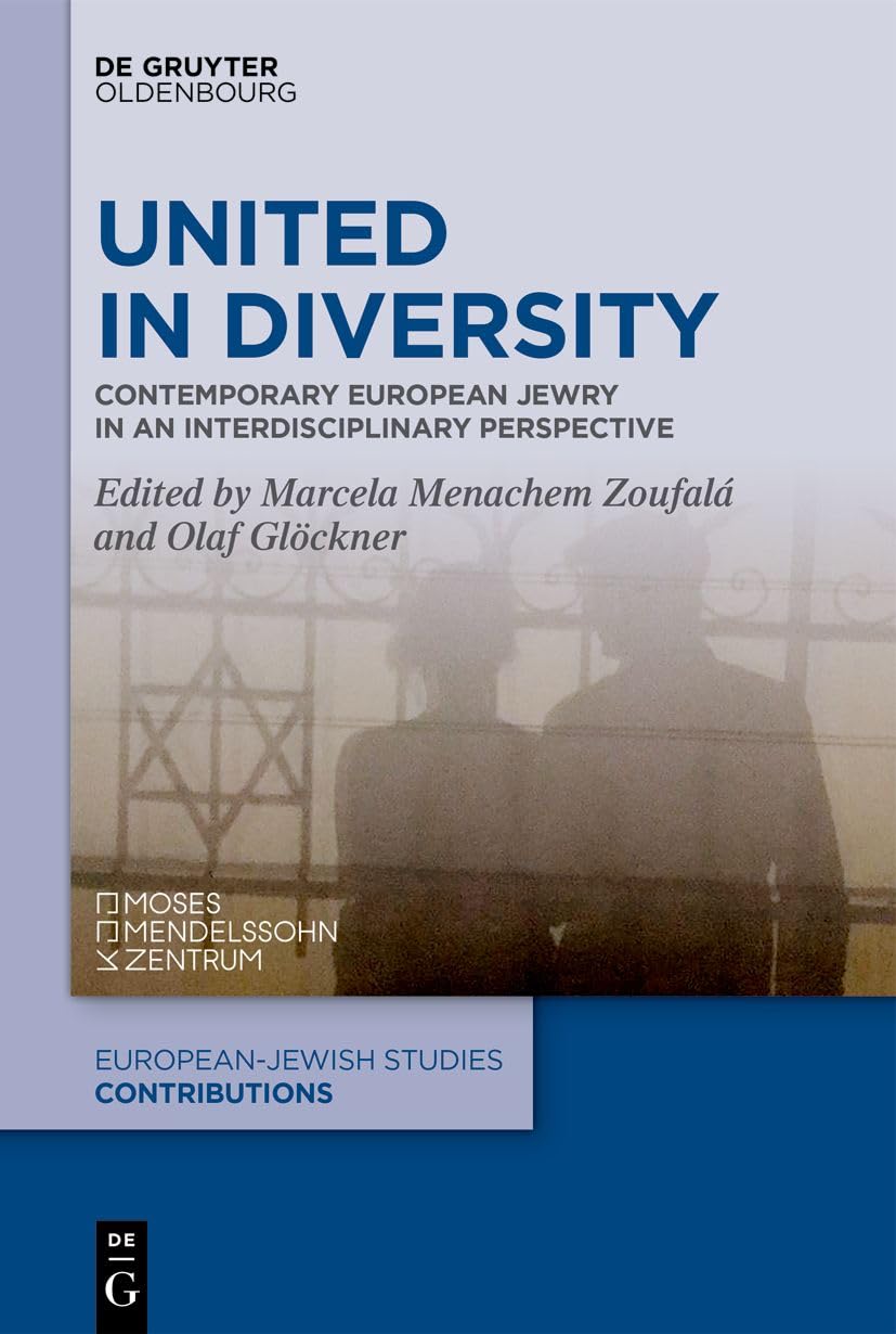 United in Diversity: Contemporary European Jewry in an Interdisciplinary Perspective (Europäisch-jüdische Studien – Beiträge, 62)