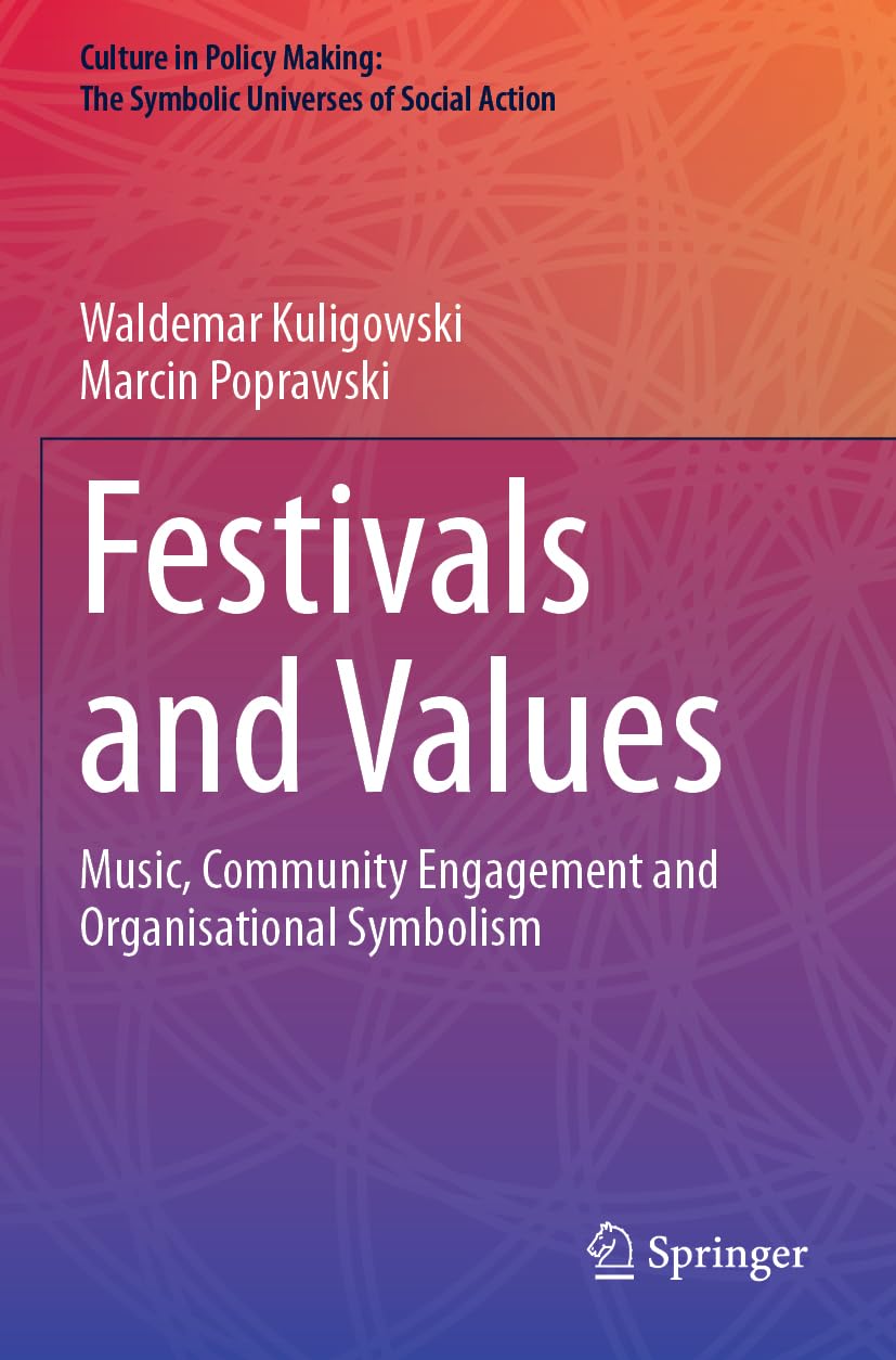 Festivals and Values: Music, Community Engagement and Organisational Symbolism (Culture in Policy Making: The Symbolic Universes of Social Action)