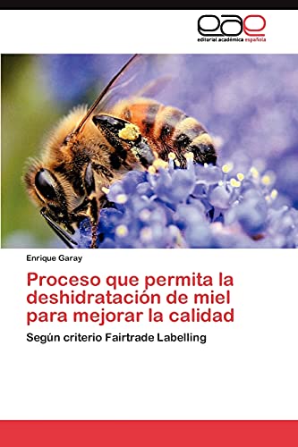 Proceso que permita la deshidratación de miel para mejorar la calidad: Según criterio Fairtrade Labelling
