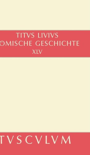 Römische Geschichte / Ab urbe condita Set: Buch 45 (Sammlung Tusculum)