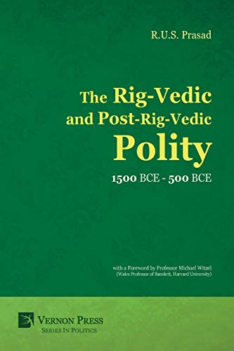 The Rig-Vedic and Post-Rig-Vedic Polity (1500 BCE-500 BCE) (Vernon Series in Politics)