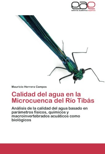 Calidad del agua en la Microcuenca del Río Tibás: Análisis de la calidad del agua basado en parámetros físicos, químicos y macroinvertebrados acuáticos como biológicos