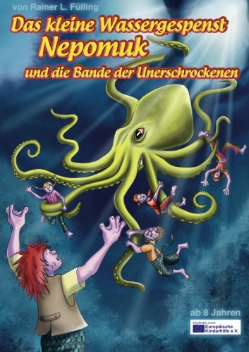 Das kleine Wassergespenst Nepomuk: und die Bande der Unerschrockenen
