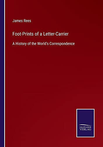 Foot-Prints of a Letter-Carrier: A History of the World's Correspondence