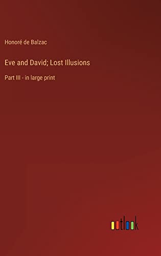 Eve and David; Lost Illusions: Part III - in large print