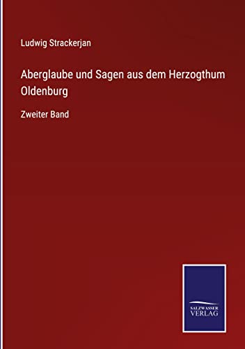 Aberglaube und Sagen aus dem Herzogthum Oldenburg: Zweiter Band