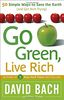 Go Green, Live Rich: 50 Simple Ways to Save the Earth and Get Rich Trying
