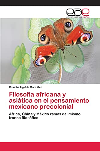 Filosofía africana y asiática en el pensamiento mexicano precolonial: África, China y México ramas del mismo tronco filosófico