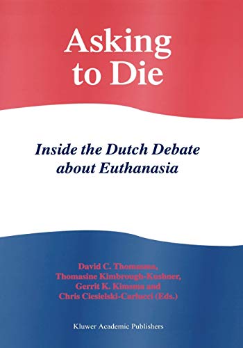 Asking to Die: Inside the Dutch Debate about Euthanasia