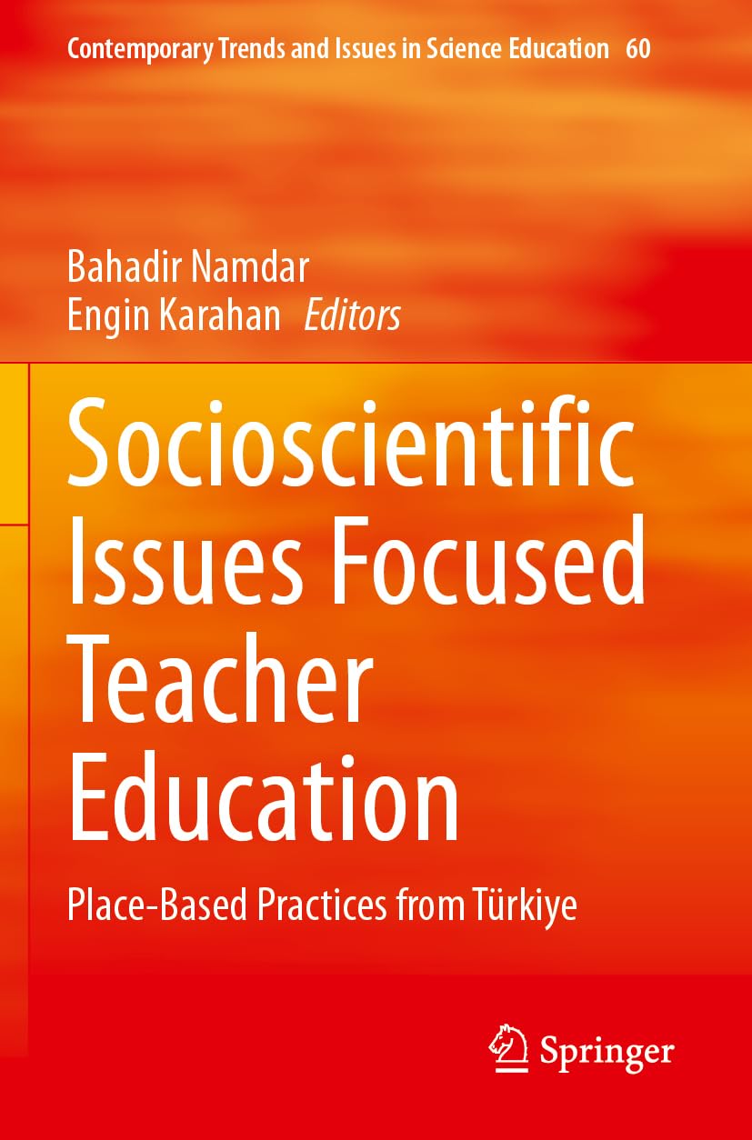 Socioscientific Issues Focused Teacher Education: Place-Based Practices from Türkiye (Contemporary Trends and Issues in Science Education, 60, Band 60)