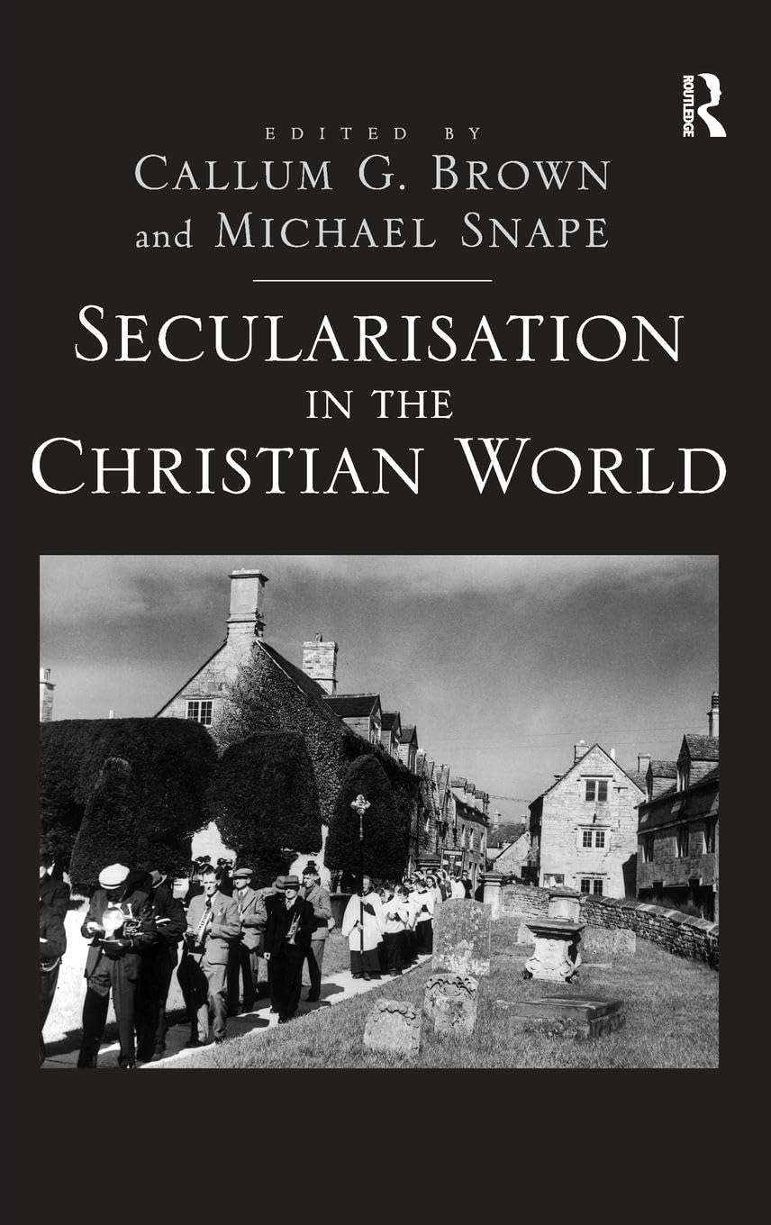 Secularisation in the Christian World: Essays in Honour of Hugh McLeod