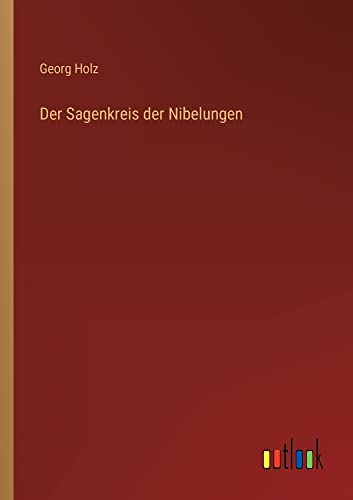 Der Sagenkreis der Nibelungen