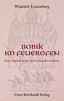 Bobik im Feuerofen: Eine Jugend in der russischen Revolution