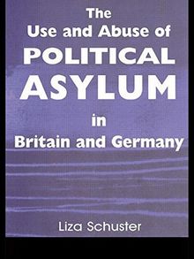 The Use and Abuse of Political Asylum in Britain and Germany (Cass Series--British Politics and Society)