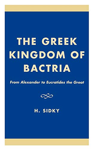 The Greek Kingdom of Bactria: From Alexander to Eucratides the Great