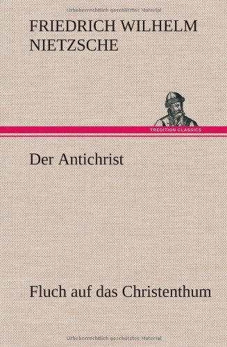 Der Antichrist: Fluch auf das Christenthum