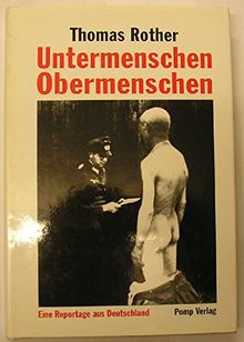 Untermenschen, Obermenschen. Eine Reportage aus Deutschland