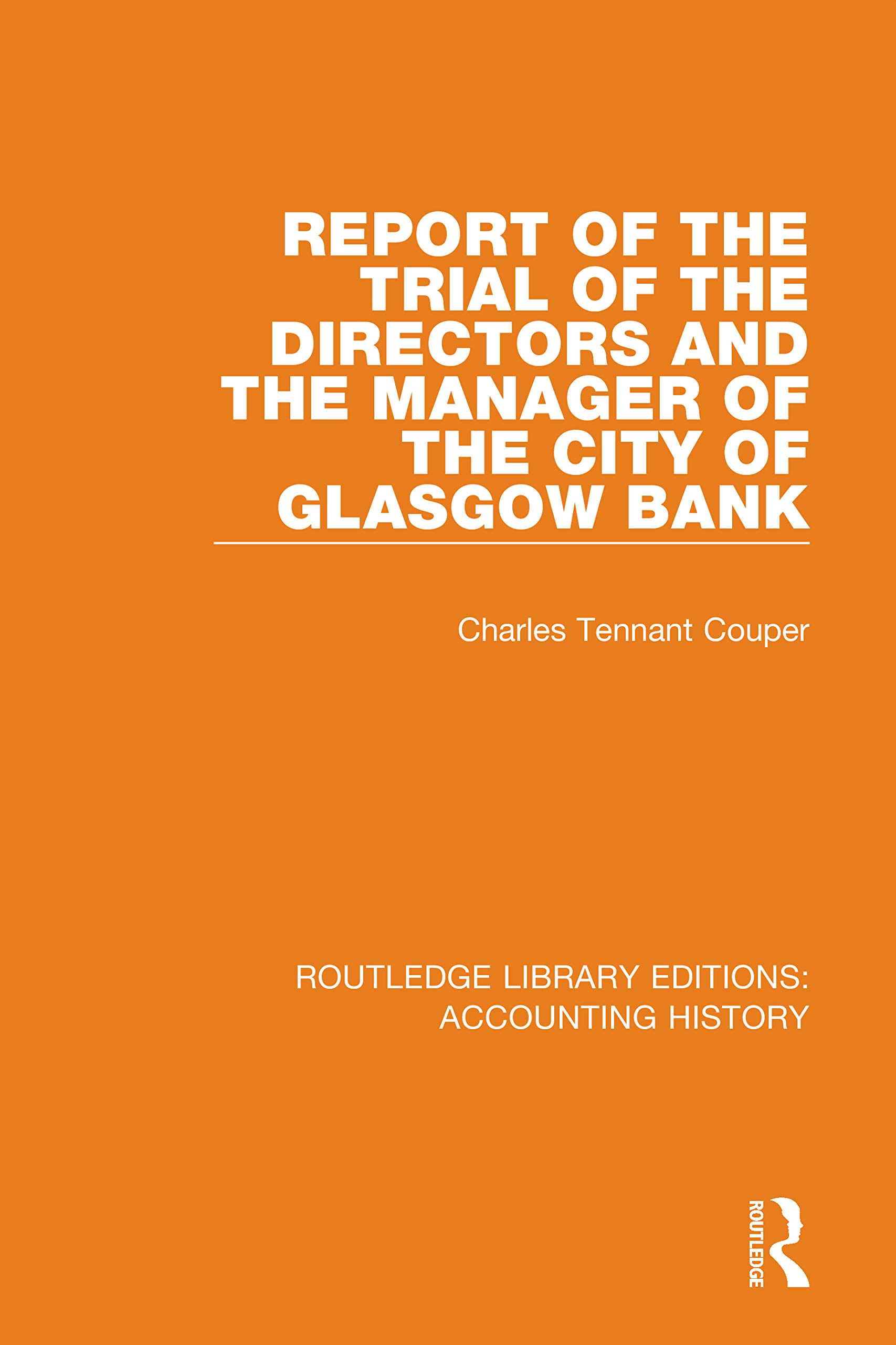 Report of the Trial of the Directors and the Manager of the City of Glasgow Bank (Routledge Library Editions: Accounting History, Band 36)